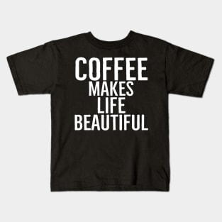 Coffee Makes Life Beautiful Kids T-Shirt